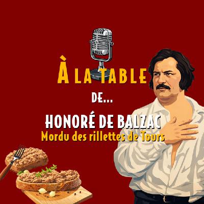 À la table de Honoré De Balzac, mordu des rillettes de Tours - Podcast d'histoire et de gastronomie