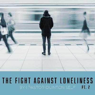 The Fight Against Loneliness - Pt. 2 The Fight Against Loneliness - Pt. 2
