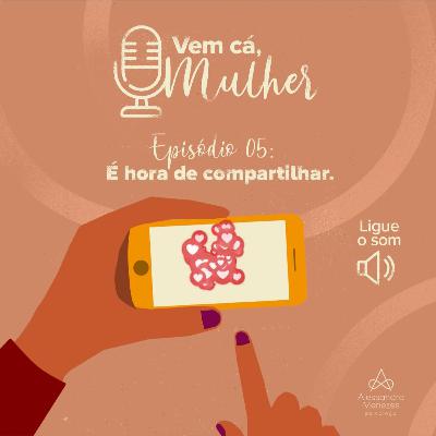 #05 É hora de compartilhar