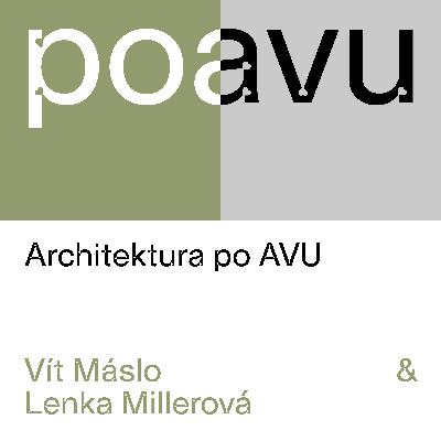 PO AVU: Architektura po AVU: Vít Máslo & Lenka Millerová