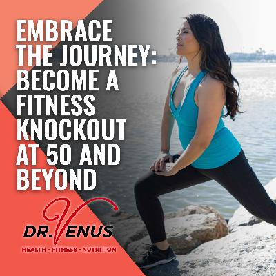EP01: Embrace The Journey: Become A Fitness Knockout at 50 and Beyond EP01: Embrace The Journey: Become A Fitness Knockout at 50 and Beyond