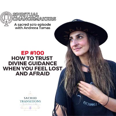EP 100: How to Trust Divine Guidance When You Feel Lost and Afraid