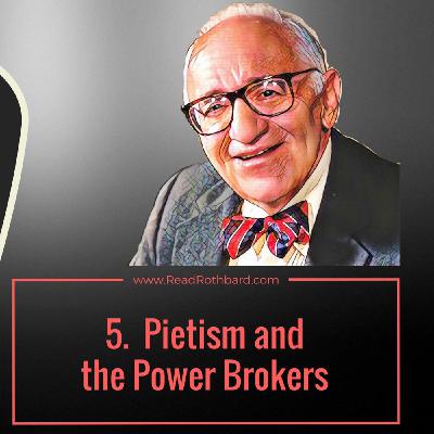 Episode 45 - American Economy and the End of Laissez-Faire - 5 of 13 - Pietism and the Power Brokers