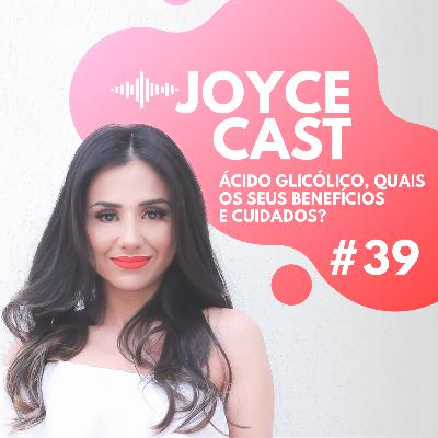 #39 - ÁCIDO GLICÓLICO QUAIS OS SEUS BENEFÍCIOS E CUIDADOS?