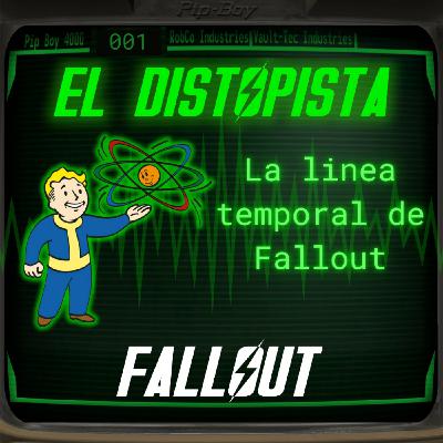 001 - LA LINEA TEMPORAL DE FALLOUT | El Distopista