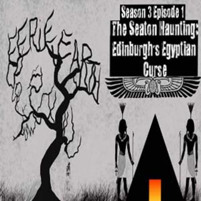 The Seaton Haunting - Edinburgh's Egyptian Curse. Season 3 | Episode 1 The Seaton Haunting - Edinburgh's Egyptian Curse. Season 3 | Episode 1