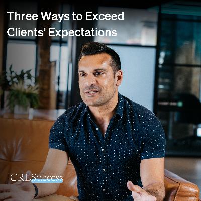 215. Three Ways to Exceed Clients’ Expectations; Commercial Real Estate Leadership