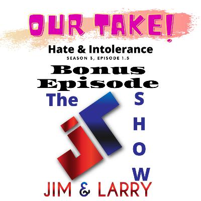 Season 3, BONUS Episode 1.2 Our Take on Hate & Intolerance Season 3, BONUS Episode 1.2 Our Take on Hate & Intolerance