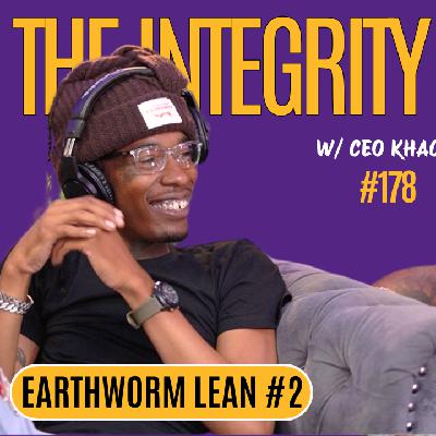 Earthworm Lean #2 | The Integrity Response w/ CEO Khaki #178