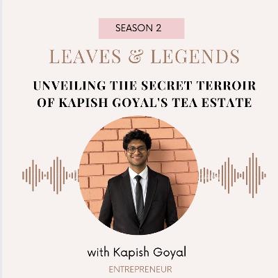 Kapish Goyal: Leaves & Legend