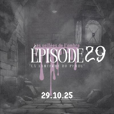 EPISODE 29 : Les Veillées de l'ombre "La lanterne du pendu"