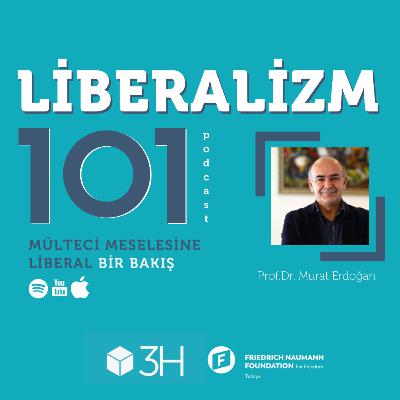 Liberalizm 101 #3 Mülteci Meselesine Liberal Bir Bakış Prof. Dr. Murat Erdoğan