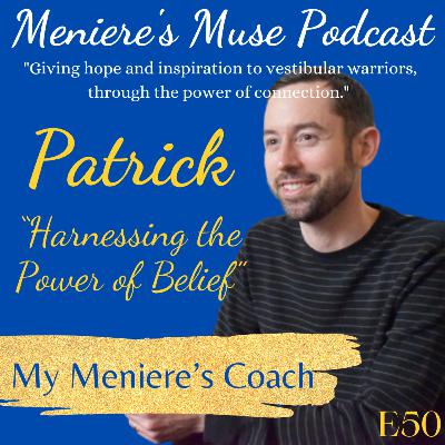 Patrick - My Meniere's Coach - "Harnessing to Power of Belief", E50