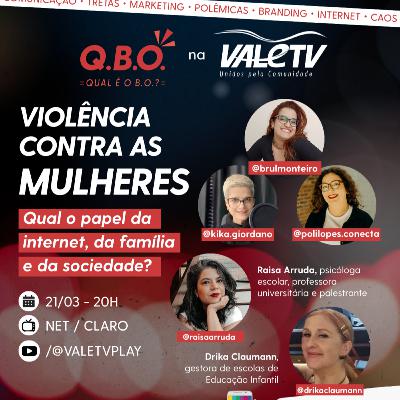 QBO 30 | Violência contra as mulheres: Qual o papel da internet, da família e da sociedade? QBO 30 | Violência contra as mulheres: Qual o papel da internet, da família e da sociedade?