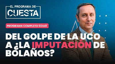 El Programa de Cuesta: del golpe de la UCO a, ¿la imputación de Bolaños?