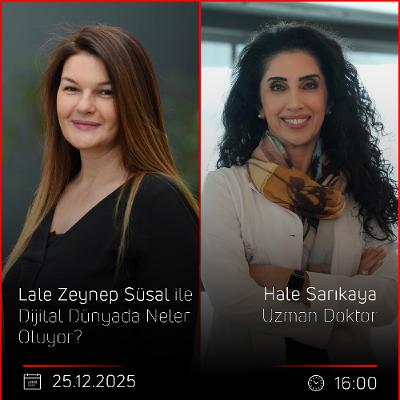 Hale Sarıkaya - Lale Zeynep Süsal ile Dijital Dünyada Neler Oluyor?