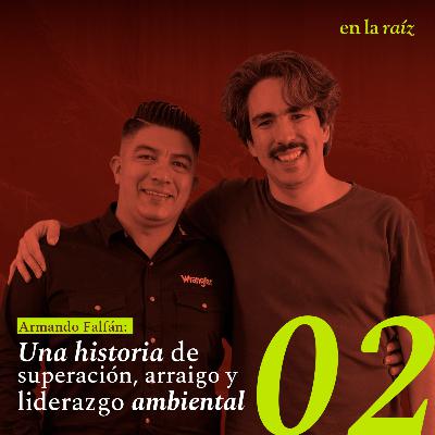 Ep. 02 Una historia de superación, arraigo y liderazgo ambiental