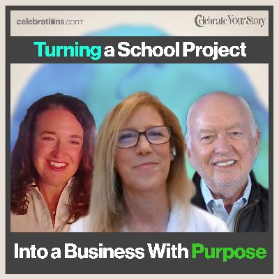 Turning a School Project into a Business With Purpose | With Karen Patrohay