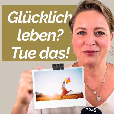 #245 Glücklich leben? Darum stehst du dir selbst im Weg! #245 Glücklich leben? Darum stehst du dir selbst im Weg!