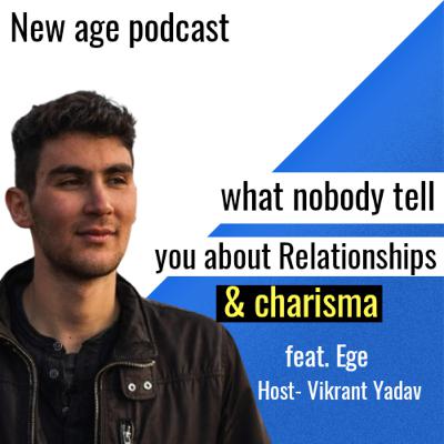 #21 Secret that nobody will tell you about Relationships & charisma feat. Ege host vikrant yadav