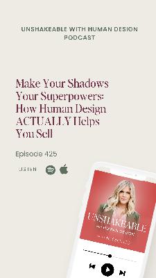 425: Make Your Shadows Your Superpowers: How Human Design ACTUALLY Helps you Sell 425: Make Your Shadows Your Superpowers: How Human Design ACTUALLY Helps you Sell