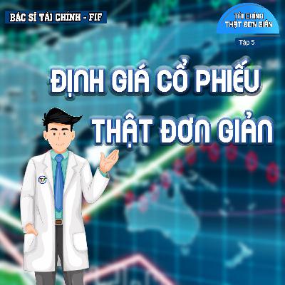 #TCTĐG 05: Định giá một cổ phiếu - thật đơn giản | Bác Sĩ Tài Chính - FIF #TCTĐG 05: Định giá một cổ phiếu - thật đơn giản | Bác Sĩ Tài Chính - FIF