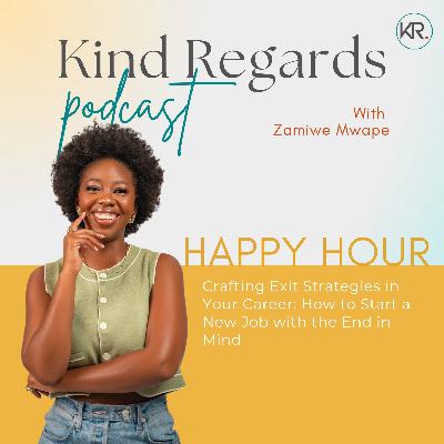 15. S2 EP3 HAPPY HOUR: Crafting Your Career Exit Strategy- How to Start a New Job with the End in Mind