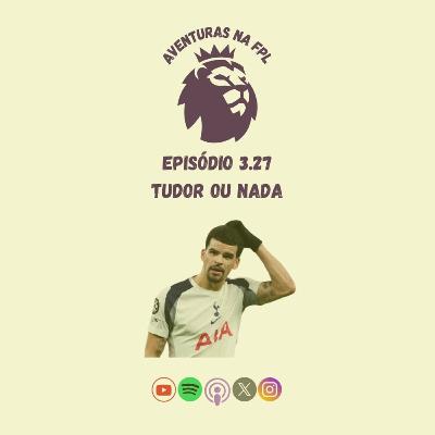 3.27 - Tudor ou Nada
