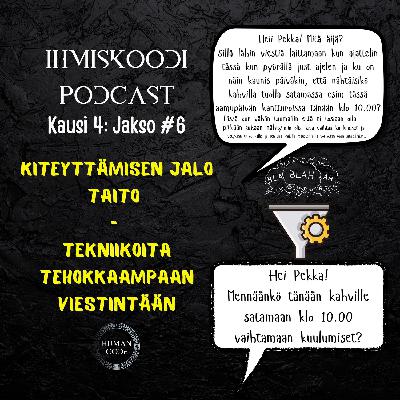 Ihmiskoodi-podcast K4J6: Kiteyttämisen jalo taito - Tekniikoita tehokkaampaan viestintään