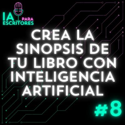 Episodio 8: Crea la sinopsis de tu libro usando Inteligencia Artificial
