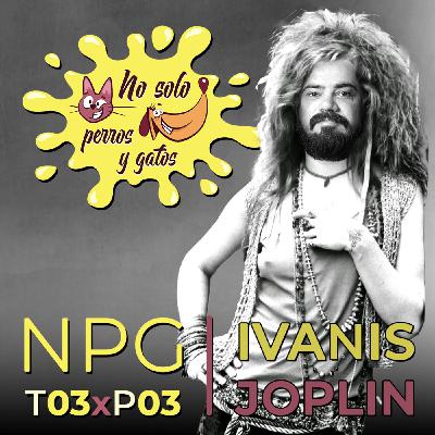 No Solo Perros y Gatos T03xE03: Ivanis Joplin