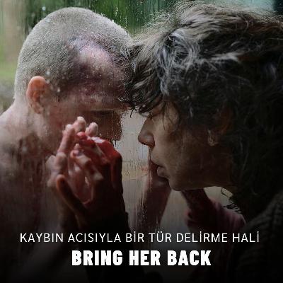 Bring Her Back: Kaybın Acısıyla Bir Tür Delirme Hali