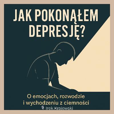 Jak pokonałem depresję? O emocjach, rozwodzie i wychodzeniu z ciemności Jak pokonałem depresję? O emocjach, rozwodzie i wychodzeniu z ciemności