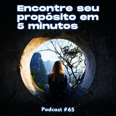 O Procrastinador #65 - Encontre seu propósito em 5 minutos O Procrastinador #65 - Encontre seu propósito em 5 minutos