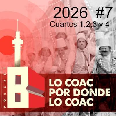Lo COAC por donde lo COAC #7 2026 Cuartos 1,2,3 y 4 Lo COAC por donde lo COAC #7 2026 Cuartos 1,2,3 y 4