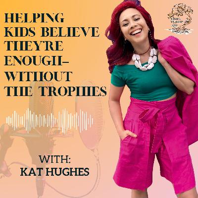 Helping Kids Believe They’re Enough—Without the Trophies Helping Kids Believe They’re Enough—Without the Trophies