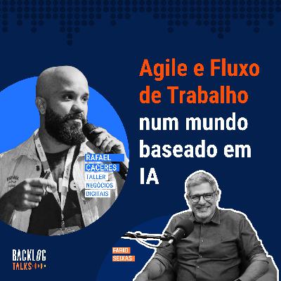 #21: Agile e Fluxo de Trabalho num mundo baseado em IA