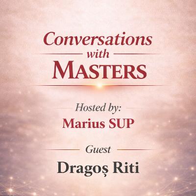 Conversations with Masters - guest Dragos Riti