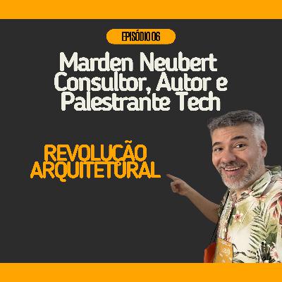 #06 - Revolução Arquitetural com Marden Neubert @ Consultor, Autor e Palestrante Tech