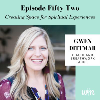 Episode 52 | Creating Space for Spiritual Experiences with Gwen Dittmar Episode 52 | Creating Space for Spiritual Experiences with Gwen Dittmar