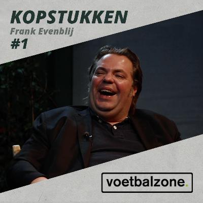 Frank Evenblij: 'Bij Ajax stond ik op het trainingsveld met 200 frikandellen' | Kopstukken S1E1