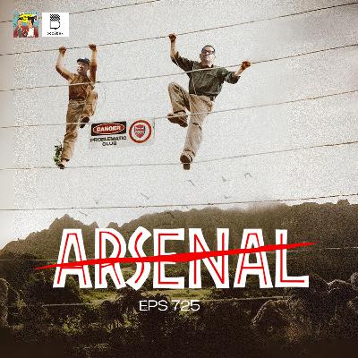 Eps 725: Hhhhhhh Arsenal