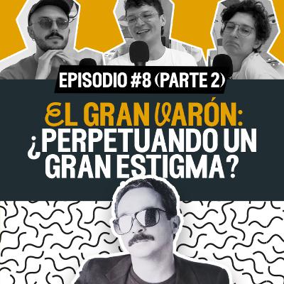 El gran varón: ¿perpetuando un gran estigma? | En el nombre del pop | Ep. 8 (Parte 2)