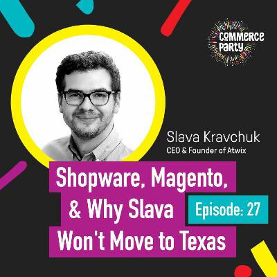 Episode 27: Shopware, Magento, & Why Slava Won't Move to Texas with Slava Kravchuk Episode 27: Shopware, Magento, & Why Slava Won't Move to Texas with Slava Kravchuk