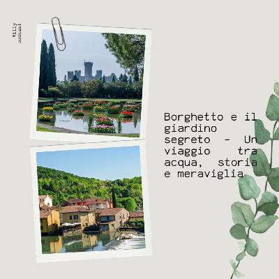 Borghetto e il giardino segreto – Un viaggio tra acqua, storia e meraviglia