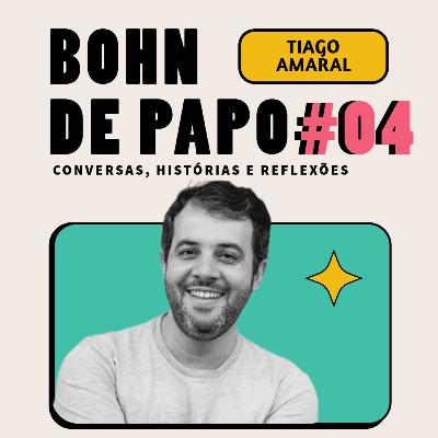 BOHN DE PAPO #04 - TIAGO AMARAL