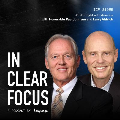 In Clear Focus: What’s Right with America With Honorable Paul Johnson and Larry Aldrich