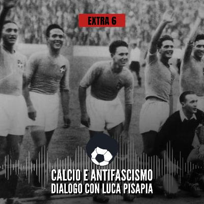 Calcio e antifascismo: Dialogo con Luca Pisapia | EXTRA 6