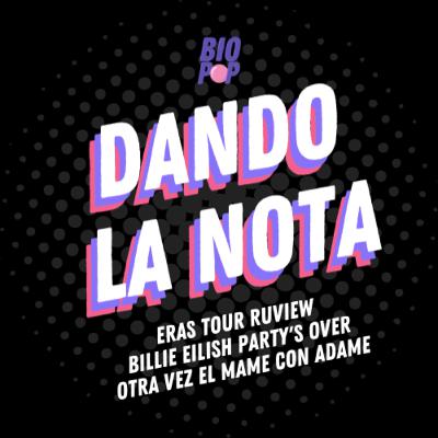 Dando La Nota 021 - Eras Tour Ruview | Billie Eilish Party's Over | Otra vez el mame con Adame