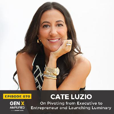 070: Cate Luzio On Pivoting from Executive to Entrepreneur and Launching Luminary 070: Cate Luzio On Pivoting from Executive to Entrepreneur and Launching Luminary